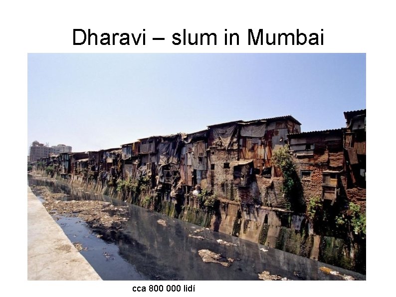 Dharavi – slum in Mumbai cca 800 000 lidí 