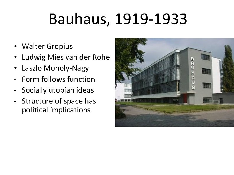Bauhaus, 1919 -1933 • • • - Walter Gropius Ludwig Mies van der Rohe