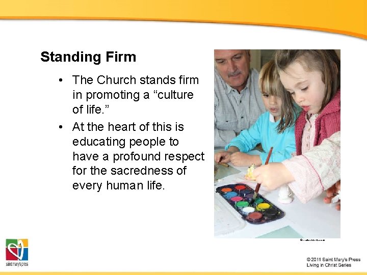 Standing Firm • The Church stands firm in promoting a “culture of life. ”