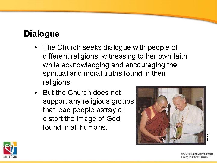  • The Church seeks dialogue with people of different religions, witnessing to her