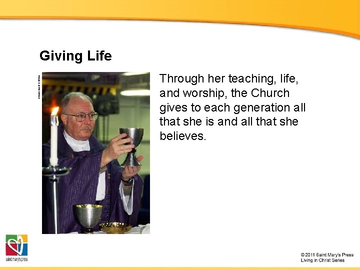 Giving Life Image in public domain Through her teaching, life, and worship, the Church