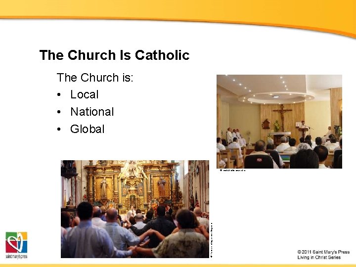 The Church Is Catholic The Church is: • Local • National • Global ©