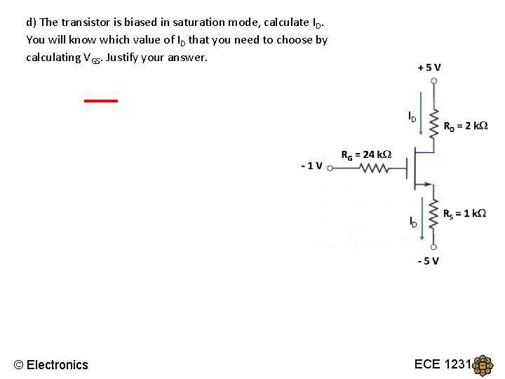 d) The transistor is biased in saturation mode, calculate ID. You will know which d) The transistor is biased in saturation mode, calculate ID. You will know which