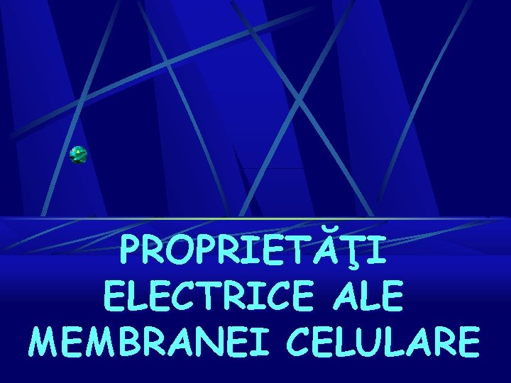 PROPRIETĂŢI ELECTRICE ALE MEMBRANEI CELULARE 