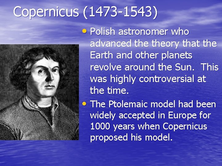 Copernicus (1473 -1543) • Polish astronomer who advanced theory that the Earth and other Copernicus (1473 -1543) • Polish astronomer who advanced theory that the Earth and other