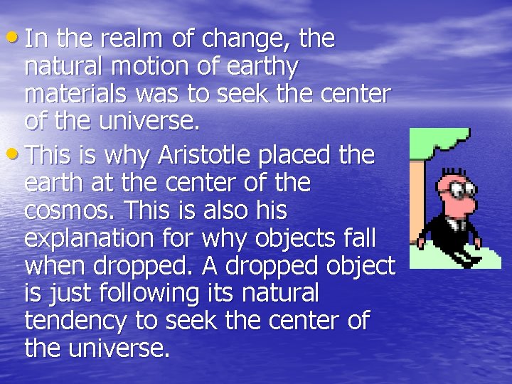 • In the realm of change, the natural motion of earthy materials was • In the realm of change, the natural motion of earthy materials was
