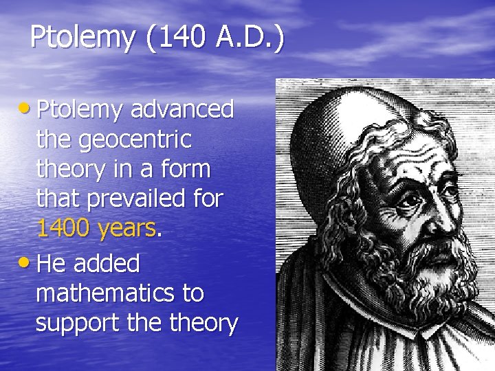 Ptolemy (140 A. D. ) • Ptolemy advanced the geocentric theory in a form Ptolemy (140 A. D. ) • Ptolemy advanced the geocentric theory in a form