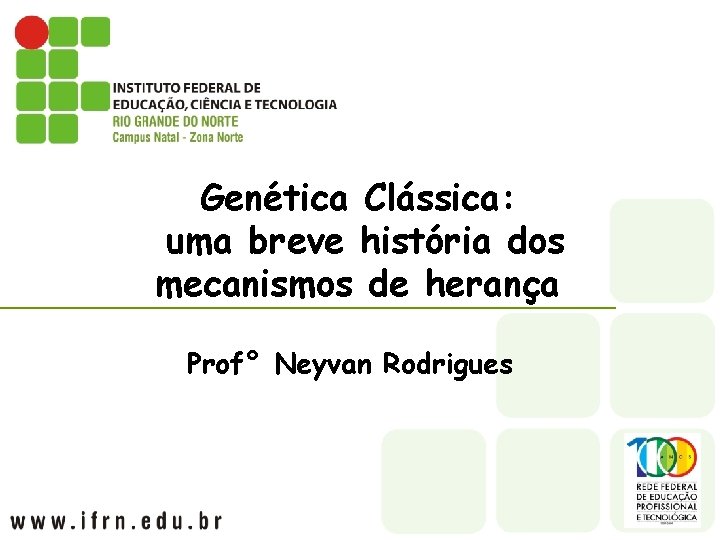 Genética Clássica: uma breve história dos mecanismos de herança Prof° Neyvan Rodrigues 