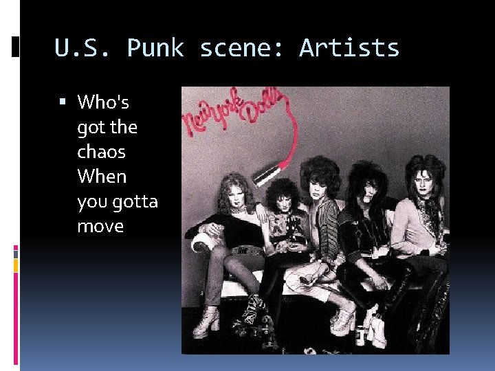 U. S. Punk scene: Artists Who's got the chaos When you gotta move 