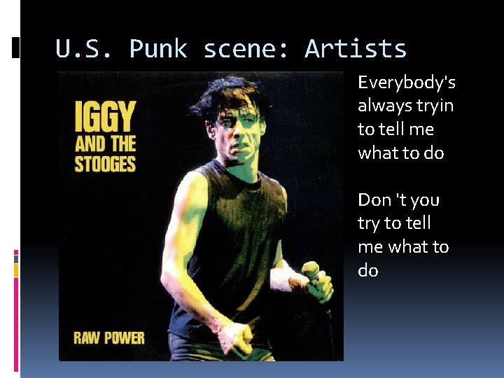U. S. Punk scene: Artists Everybody's always tryin to tell me what to do
