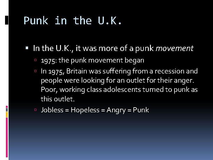 Punk in the U. K. In the U. K. , it was more of