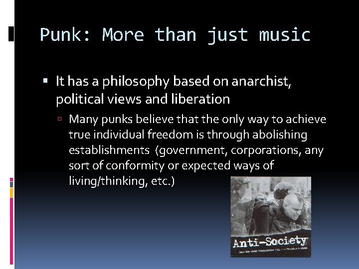 Punk: More than just music It has a philosophy based on anarchist, political views