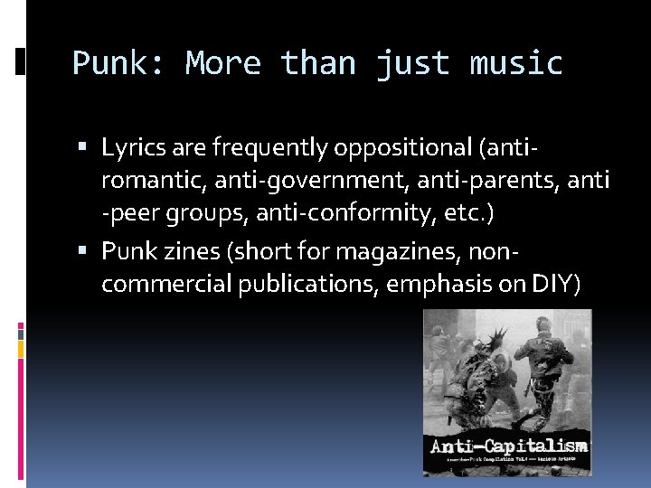 Punk: More than just music Lyrics are frequently oppositional (antiromantic, anti-government, anti-parents, anti -peer