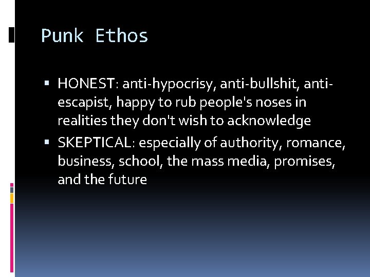 Punk Ethos HONEST: anti-hypocrisy, anti-bullshit, antiescapist, happy to rub people's noses in realities they