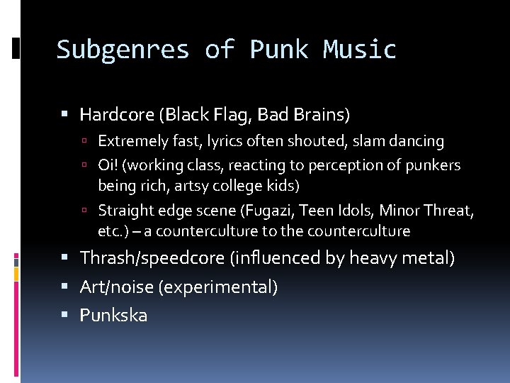 Subgenres of Punk Music Hardcore (Black Flag, Bad Brains) Extremely fast, lyrics often shouted,