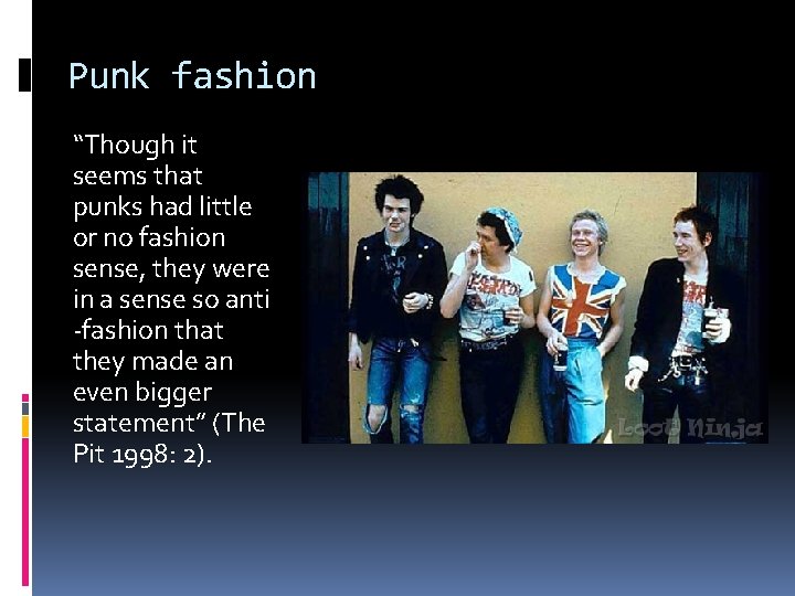 Punk fashion “Though it seems that punks had little or no fashion sense, they