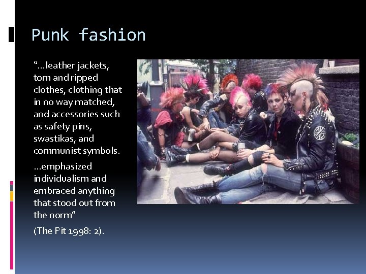 Punk fashion “…leather jackets, torn and ripped clothes, clothing that in no way matched,