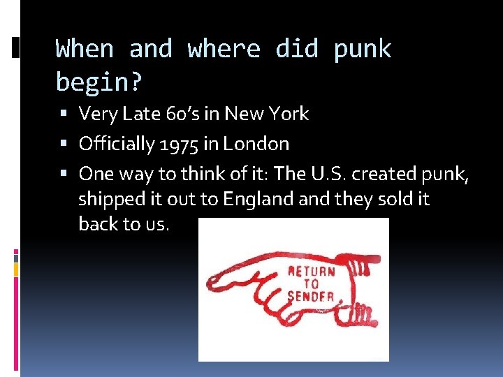 When and where did punk begin? Very Late 60’s in New York Officially 1975