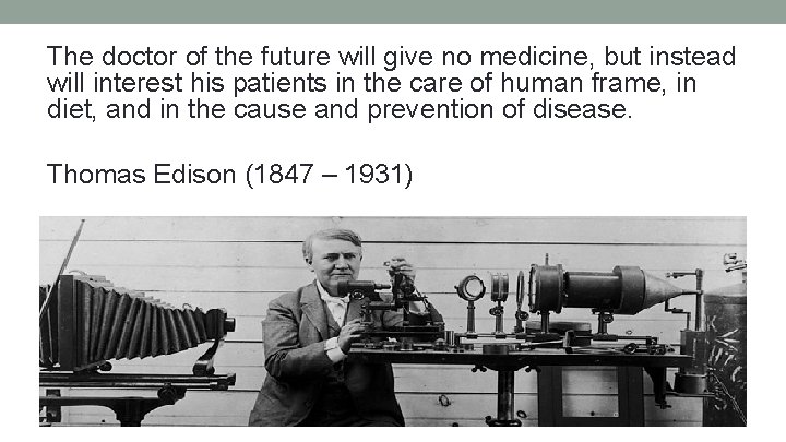 The doctor of the future will give no medicine, but instead will interest his