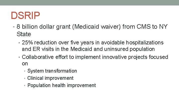DSRIP • 8 billion dollar grant (Medicaid waiver) from CMS to NY State •