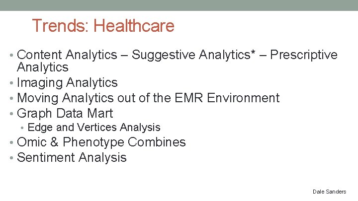 Trends: Healthcare • Content Analytics – Suggestive Analytics* – Prescriptive Analytics • Imaging Analytics