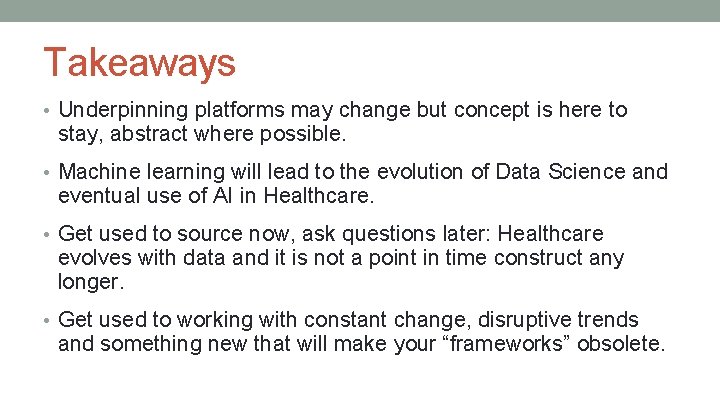 Takeaways • Underpinning platforms may change but concept is here to stay, abstract where