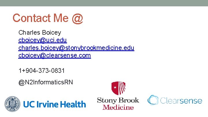 Contact Me @ Charles Boicey cboicey@uci. edu charles. boicey@stonybrookmedicine. edu cboicey@clearsense. com 1+904 -373