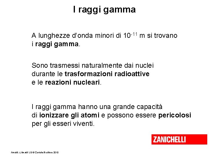 I raggi gamma A lunghezze d’onda minori di 10 -11 m si trovano i