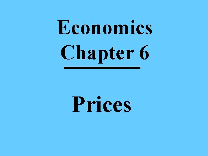 Economics Chapter 6 Prices 