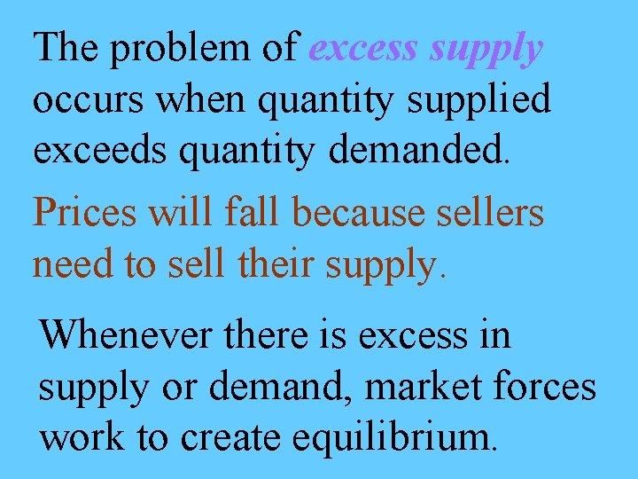 The problem of excess supply occurs when quantity supplied exceeds quantity demanded. Prices will