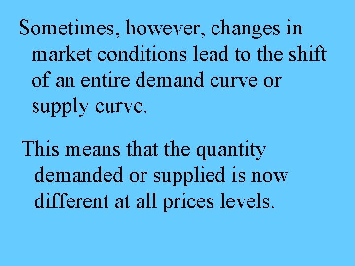 Sometimes, however, changes in market conditions lead to the shift of an entire demand