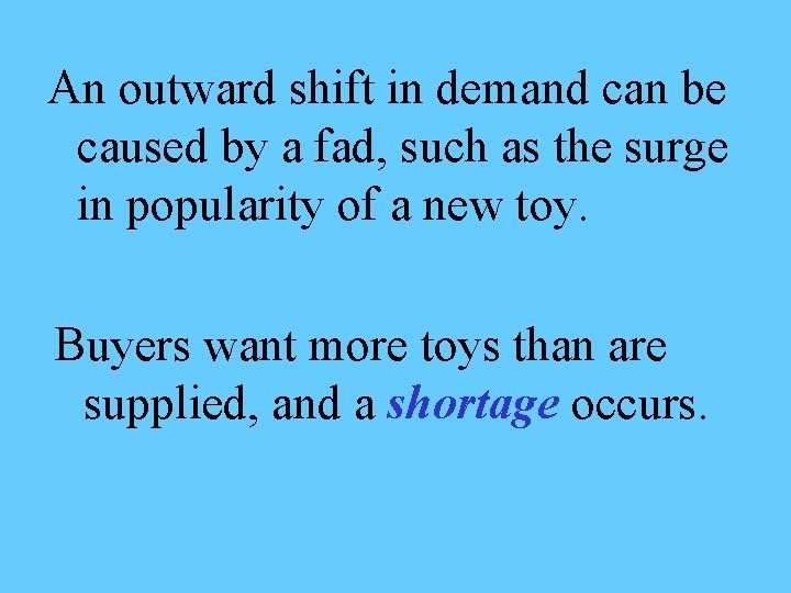An outward shift in demand can be caused by a fad, such as the