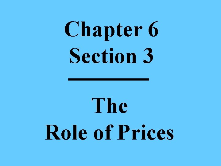Chapter 6 Section 3 The Role of Prices 