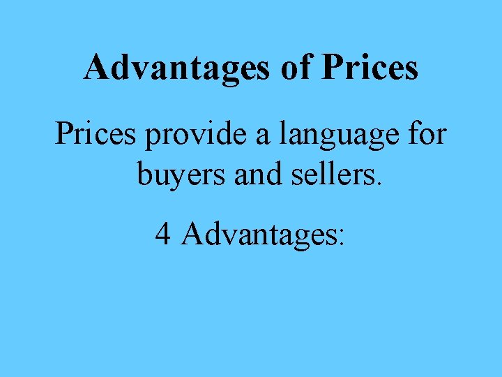 Advantages of Prices provide a language for buyers and sellers. 4 Advantages: 