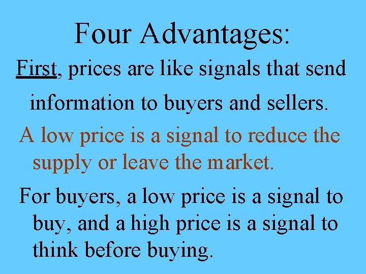 Four Advantages: First, prices are like signals that send information to buyers and sellers.