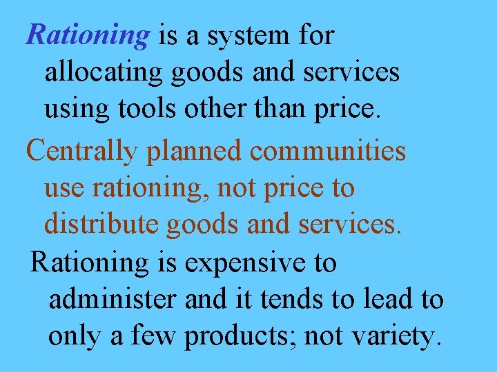 Rationing is a system for allocating goods and services using tools other than price.