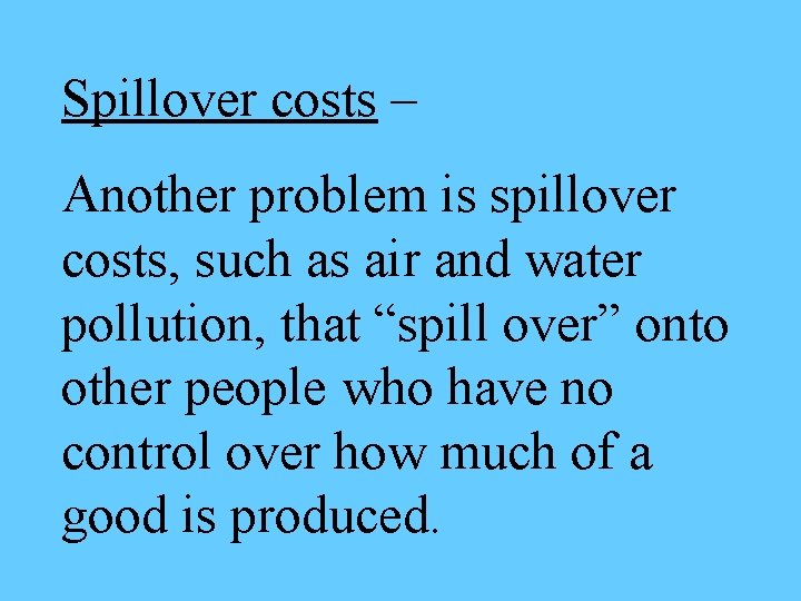Spillover costs – Another problem is spillover costs, such as air and water pollution,