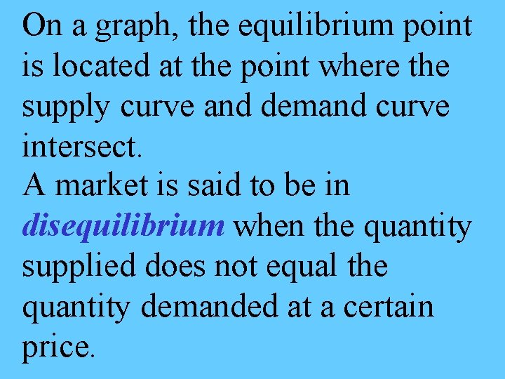 On a graph, the equilibrium point is located at the point where the supply