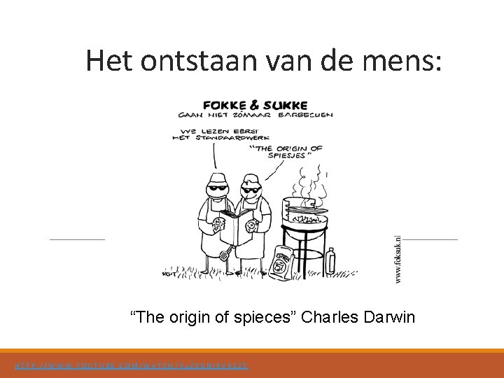 Het ontstaan van de mens: “The origin of spieces” Charles Darwin HTTP: //WWW. YOUTUBE.