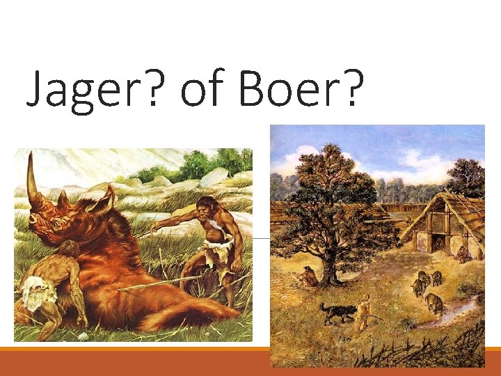 Jager? of Boer? 
