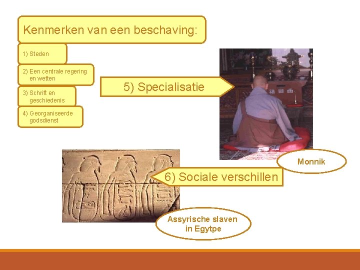 Kenmerken van een beschaving: 1) Steden 2) Een centrale regering en wetten 3) Schrift