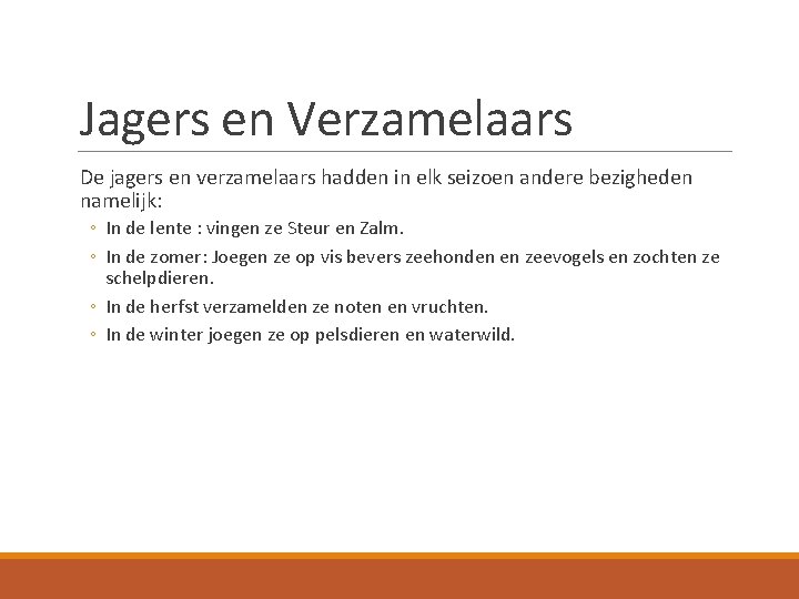 Jagers en Verzamelaars De jagers en verzamelaars hadden in elk seizoen andere bezigheden namelijk: