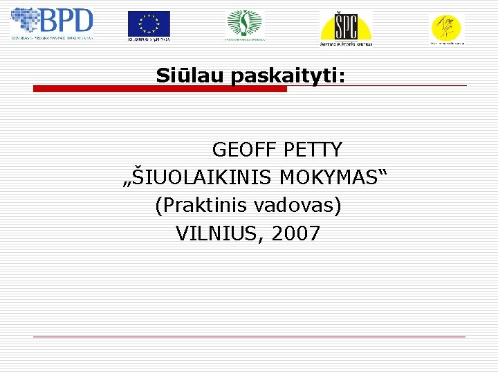 Siūlau paskaityti: GEOFF PETTY „ŠIUOLAIKINIS MOKYMAS“ (Praktinis vadovas) VILNIUS, 2007 