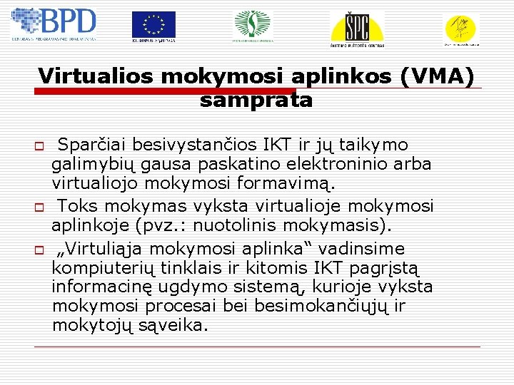 Virtualios mokymosi aplinkos (VMA) samprata o o o Sparčiai besivystančios IKT ir jų taikymo