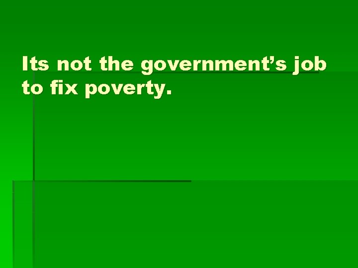 Its not the government’s job to fix poverty. 