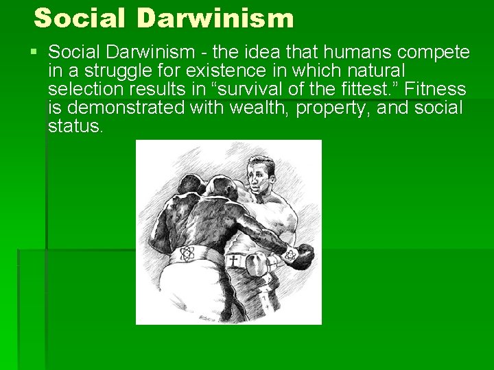 Social Darwinism § Social Darwinism - the idea that humans compete in a struggle