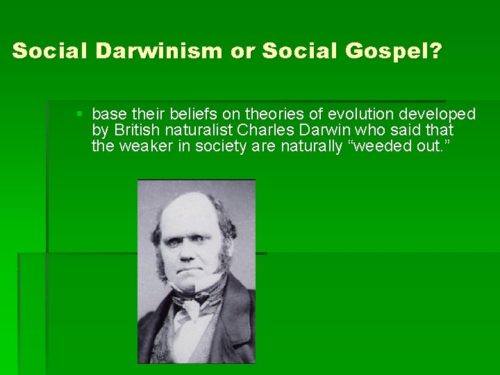 Social Darwinism or Social Gospel? § base their beliefs on theories of evolution developed