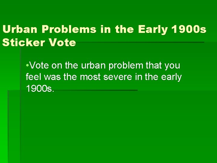 Urban Problems in the Early 1900 s Sticker Vote • Vote on the urban