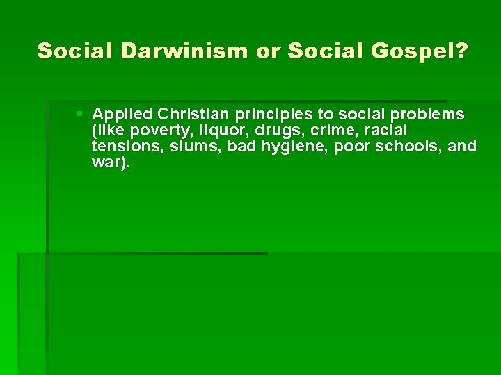 Social Darwinism or Social Gospel? § Applied Christian principles to social problems (like poverty,