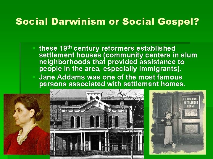 Social Darwinism or Social Gospel? § these 19 th century reformers established settlement houses